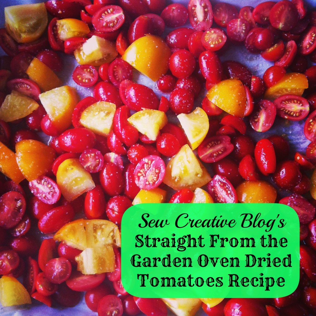 Sew Creative Blog's Straight From The Garden Oven Dried Tomatoes Recipe