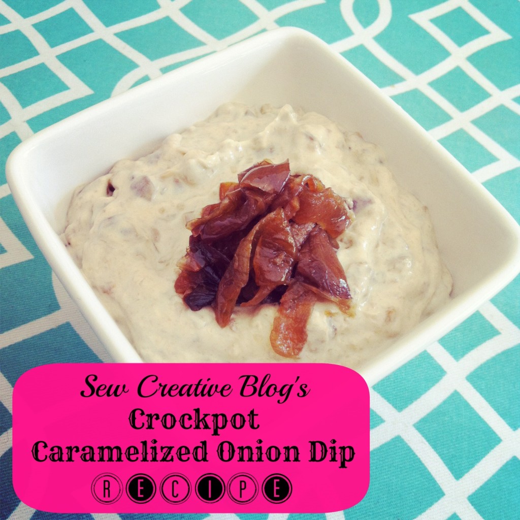Sew Creative Blogs Crockpot Caramelized Onion Dip Recipe Best Party Dip Ever