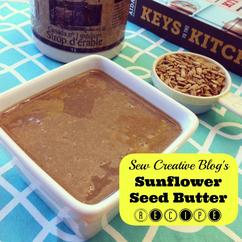 Sew Creative's Nut Free Sunflower Seed Butter Recipe A Peanut Butter Alternative