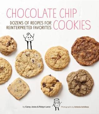 Book- Chocolate Chip Cookies Dozens of Recipes for Reinterpreted Favorites
