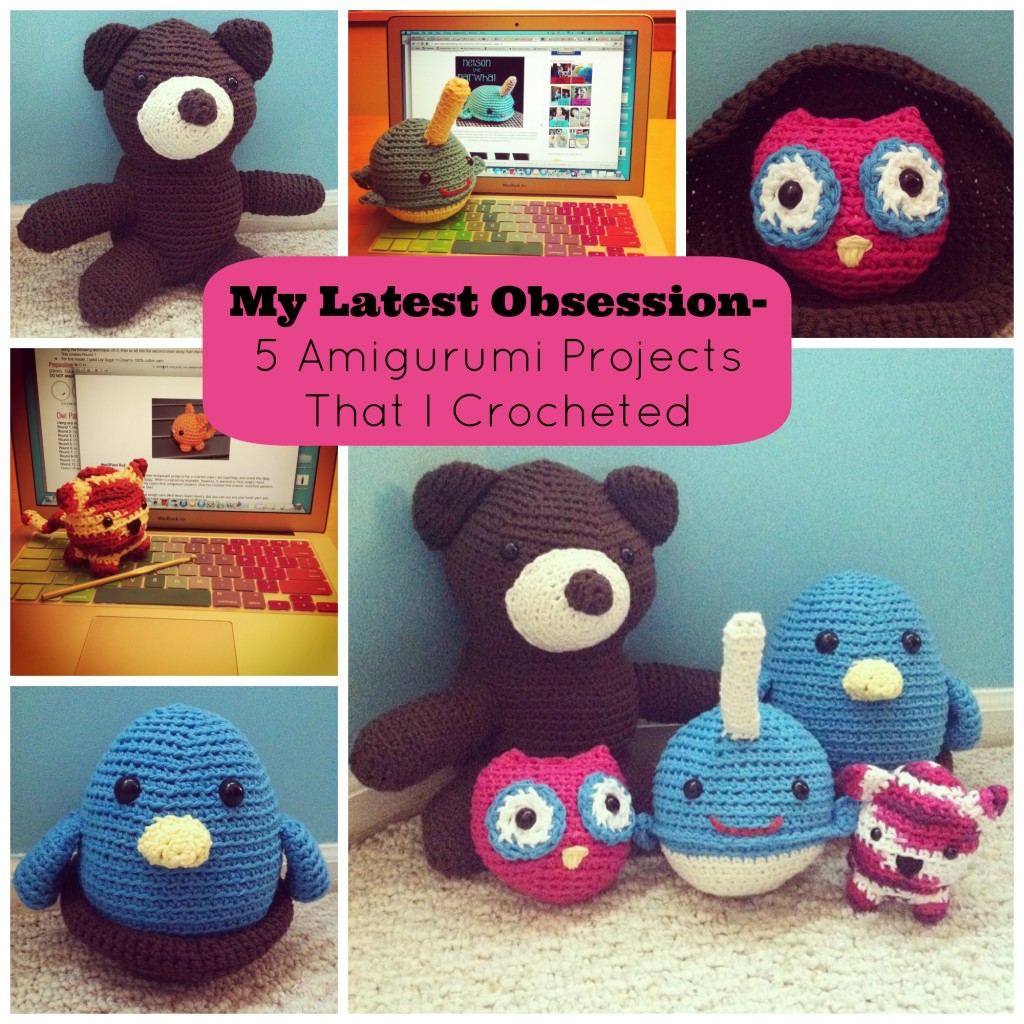 My Latest Obsession- 5 Amigurumi Projects That I Crocheted