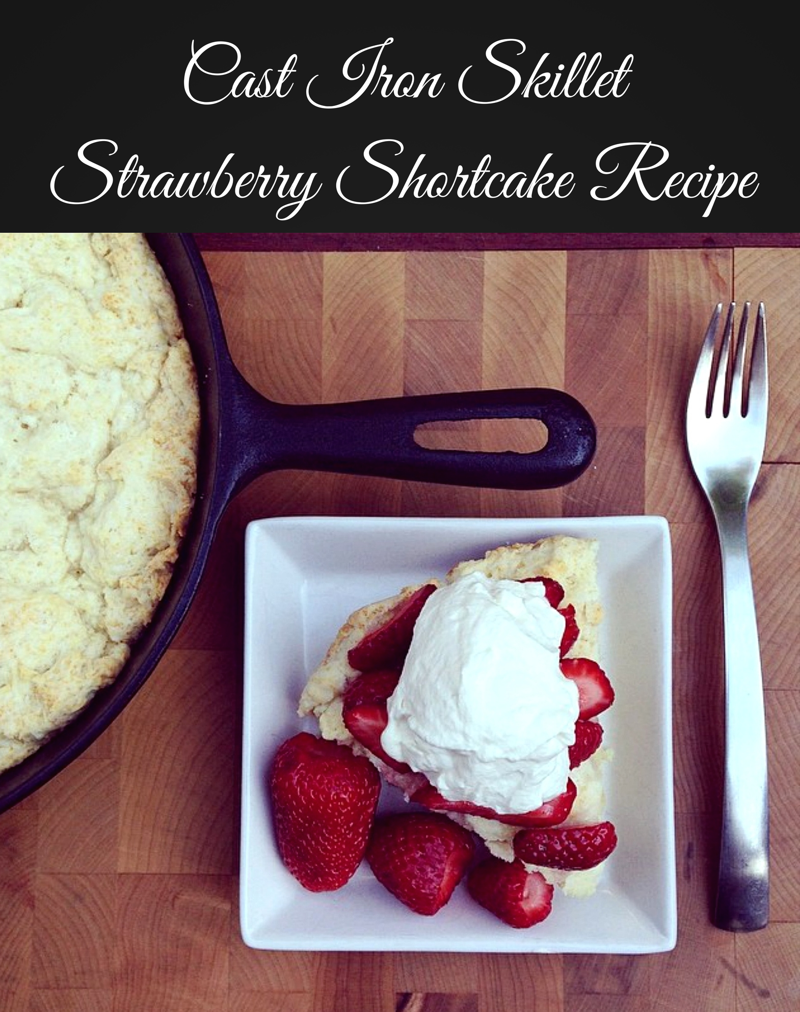 Cast Iron Skillet Strawberry Shortcake Recipe. The perfect summer treat with a biscuit or scone style shortcake
