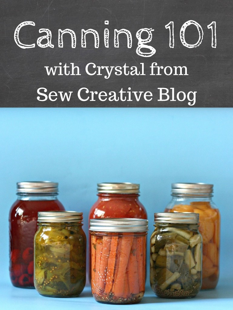 Canning 101 Tips and Tricks to get you started canning today from Crystal of Sew Creative Blog