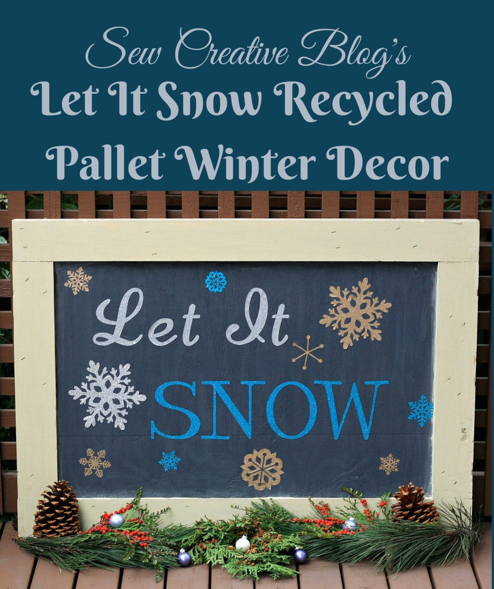 Sew Creative Blog's Let It Snow Recycled Pallet Winter Decor with Expressions Vinyl & Cricut Explore