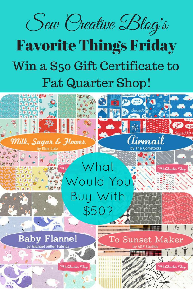 Win $50 to Fat Quarter Shop with Sew Creative's Favorite Things Friday
