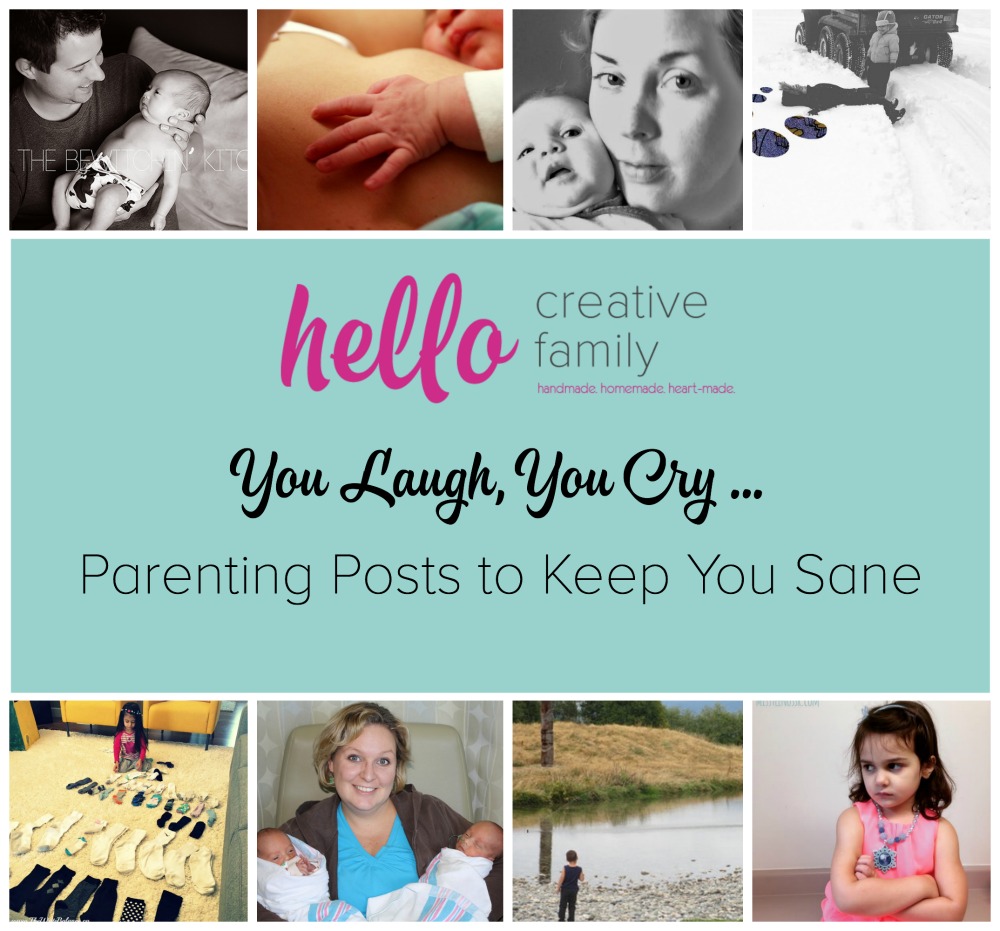 Hello Creative Family You Laugh, You Cry... Parenting Posts to Keep You Sane