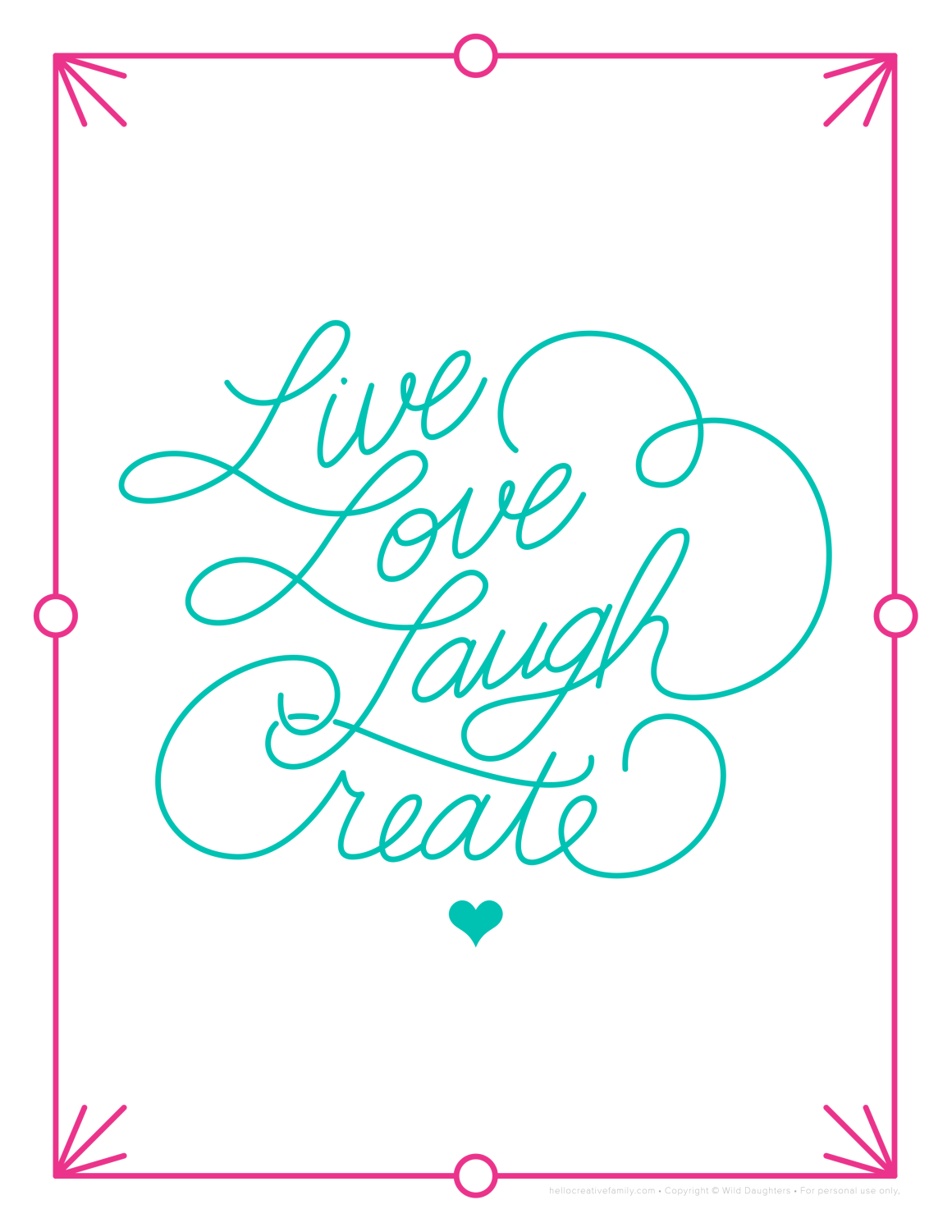 Live Love Laugh Create printable for Hello Creative Family. Created by Wild Daughters. Lovely inspiration.  