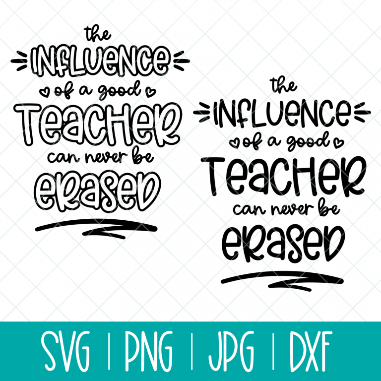 The Influence Of A Good Teacher Can Never Be Erased- Two SVG Cut Files