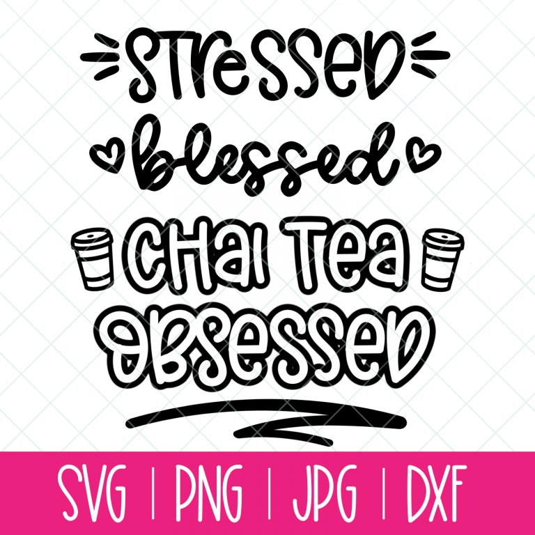 Stressed Blessed Chai Tea Obsessed SVG Cut File