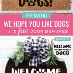 Make a Welcome We Hope You Like Dogs Door Sign or Doormat with this free cut file! Make a fun and easy handmade gift for dog lovers in your life! Includes 12 free door sign svgs that you can craft using your Cricut Maker, Cricut Explore Air 2 or Cricut Joy! Perfect for pet owners!
