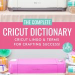 If you have ever stared blankly at a Cricut tutorial feeling like they are speaking a foreign language then this post is for you. We're sharing The Complete Cricut Dictionary. It's full of Cricut Lingo and Terms that are perfect for Cricut beginners and will help build their crafting confidence and success! You've got this! We're making Cricut Crafting easy!