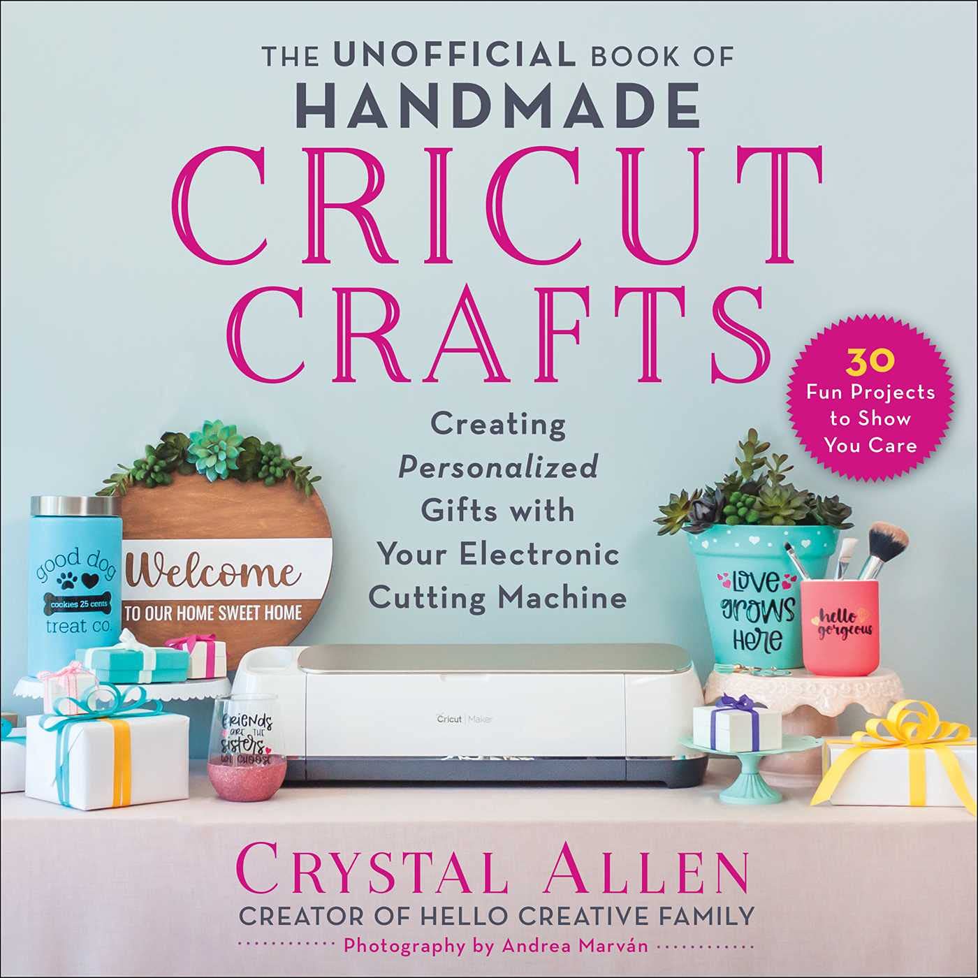 The Unofficial Book of Handmade Cricut Crafts: Create Personalized Gifts with Your Electric Cutting Machine by Crystal Allen