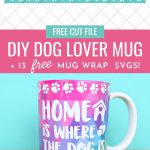 Download 13 free wrapped mug svgs that are perfect for using with the Cricut Mug Press! From dog themed mugs, to funny mugs, to crafty mugs we've got you covered with a ton of adorable designs! Cut using your Cricut Maker, Cricut Explore Air 2 or Cricut Joy! They make great handmade gifts. Includes a two side cut file that says Proud Dog Mama on one side and Home Is Where The Dog is on the other.