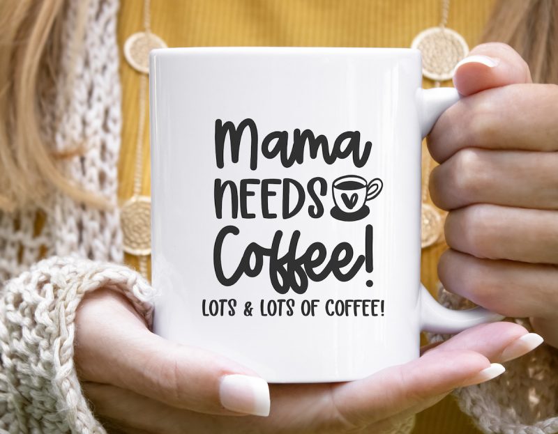 White Mug with Mama Needs Coffee Lots and Lots Of Coffee on front.