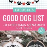Is your dog on the "good boy" or "naughty boy" list this holiday season? Make an adorable DIY Christmas ornament for your favorite furry best friend using our free Dog SVG using your Cricut or other electronic cutting machine. The perfect handmade gift for pet lovers! Download all 11 Christmas Cut Files to make ornaments for everyone on your holiday crafting list!