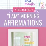 Decorate a mirror or make a sign for your bedroom or bathroom that will get your day started on a positive note! Download our free I Am Morning Affirmations svg to make positivity signs with your Cricut Maker, Cricut Explore, Cricut Joy or Silhouette Cameo!