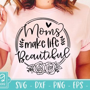 Mom's Make Life Beautiful SVG From Bailey & Ginger
