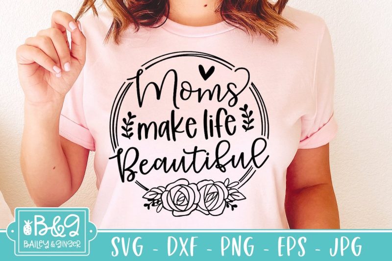 Mom's Make Life Beautiful SVG From Bailey & Ginger