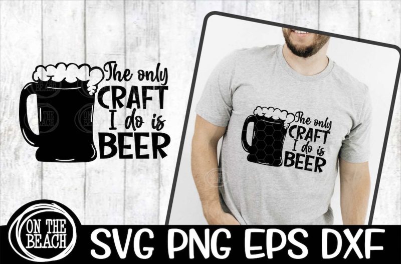 The Only Craft I Do Is Beer SVG From On The Beach SVG
