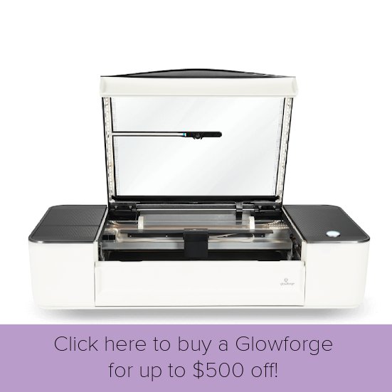 Click here to buy a Glowforge for up to $500 off!