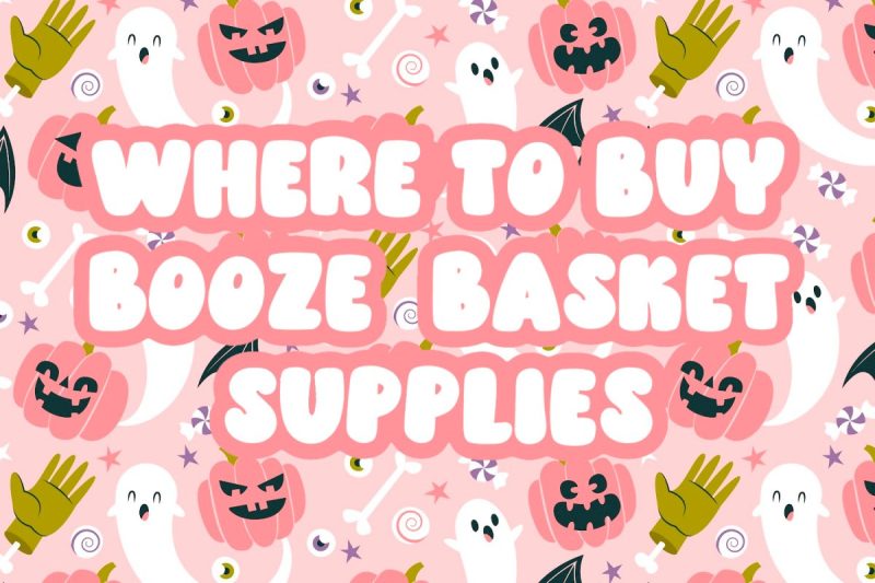 WHERE TO BUY BOOZE BASKET SUPPLIES