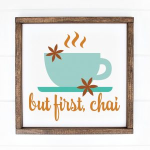 But First, Chai SVG From Hey Let's Make Stuff