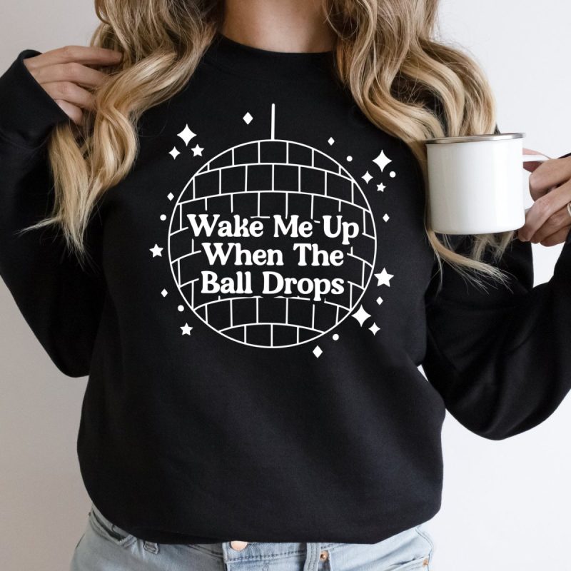 Wake Me Up When The Ball Drops Sweatshirt