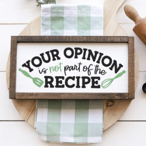 Your Opinion Isn't Part of the Recipe SVG From Artsy-Fartsy Mama
