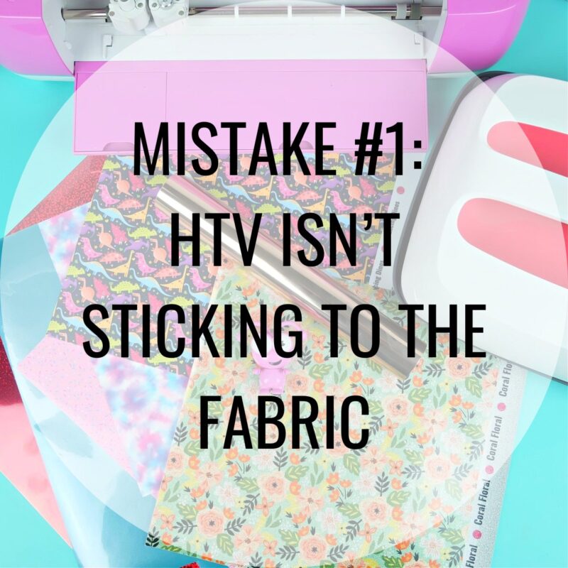 MISTAKE #1: HTV Isn’t Sticking to the Fabric
