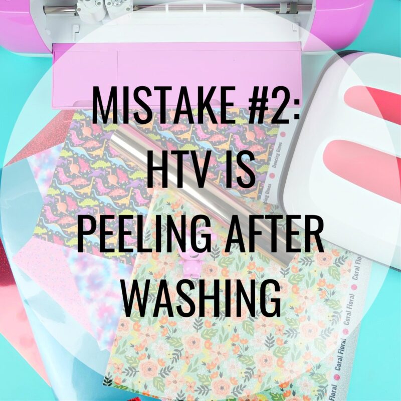 MISTAKE #2: HTV IS Peeling After Washing