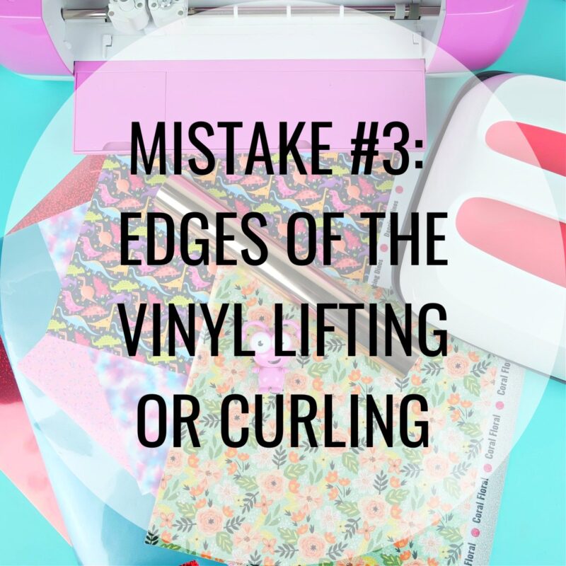 MISTAKE #3: Edges of the Vinyl Lifting or Curling