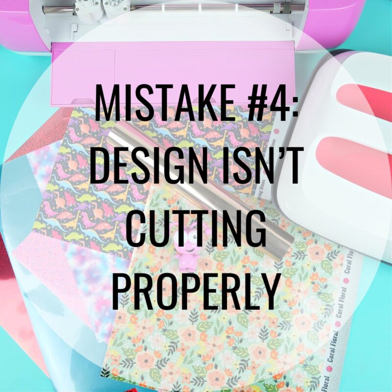 Mistake #4: Design Isn’t Cutting Properly