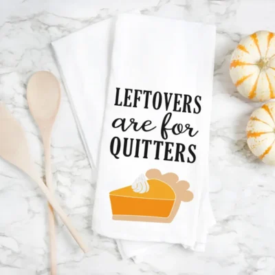 Leftovers Are For Quitters Tea Towel From Happiness Is Homemade