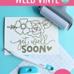 How To Reverse Weed Vinyl. Image of card with a vinyl design that says "Get Well Soon" with flowers. Around the card are Cricut Tools