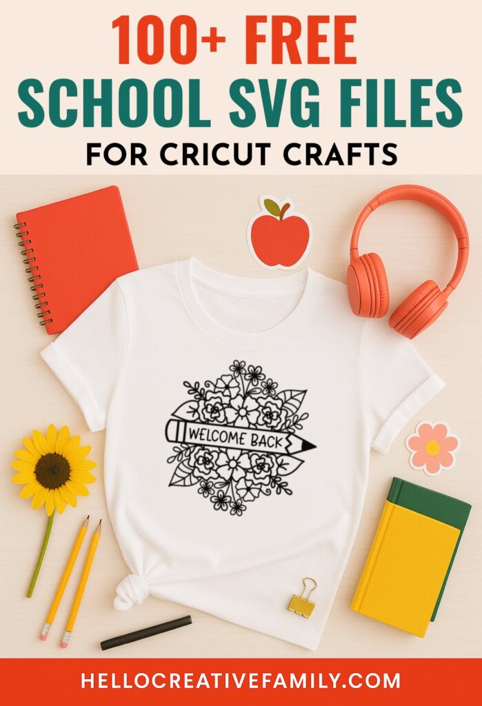 Promotional Pinterest image for 100+ free school SVG files for Cricut crafts from HelloCreativeFamily.com. Features a white t-shirt with a black floral pencil SVG design that says &ldquo;Welcome Back,&rdquo; surrounded by colorful school supplies like notebooks, pencils, stickers, a sunflower, and orange headphones. Bold text at the top reads &ldquo;100+ Free School SVG Files For Cricut Crafts&rdquo; on a cream background with a red footer displaying the website URL.