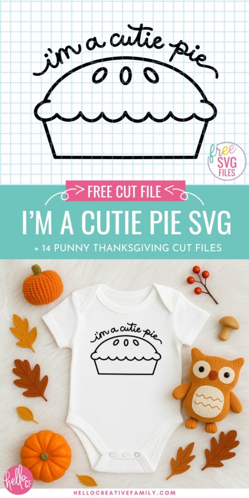 Promotional graphic with teal banner reading 'Free Cut File I&rsquo;m A Cutie Pie SVG + 14 Punny Thanksgiving Cut Files.' Includes black pie illustration with 'I&rsquo;m A Cutie Pie' text and styled baby onesie mockup with pumpkins, leaves, and an owl plush on a faux fur background.