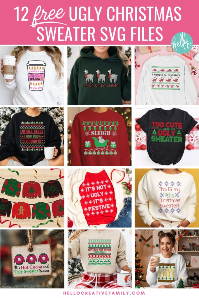 A collage of twelve festive ugly Christmas sweater SVG designs displayed on sweatshirts, shirts, and crafts. Designs include sayings like “Tis The Season,” “Fa La La La Llama,” “Sleigh,” “Jingle Bells and Bad Decisions,” “It’s Not Ugly It’s Festive,” “This Is My Ugly Christmas Sweater,” “Santa Saw Your TikToks,” and more. The top banner reads “12 Free Ugly Christmas Sweater SVG Files” with pink Hello Creative Family branding.