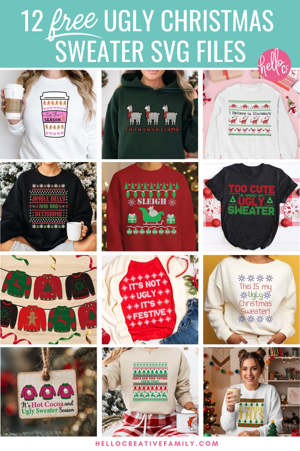 A collage of twelve festive ugly Christmas sweater SVG designs displayed on sweatshirts, shirts, and crafts. Designs include sayings like “Tis The Season,” “Fa La La La Llama,” “Sleigh,” “Jingle Bells and Bad Decisions,” “It’s Not Ugly It’s Festive,” “This Is My Ugly Christmas Sweater,” “Santa Saw Your TikToks,” and more. The top banner reads “12 Free Ugly Christmas Sweater SVG Files” with teal Hello Creative Family branding.