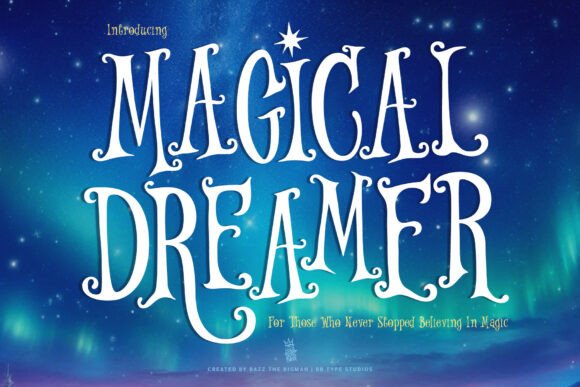 Magical Dreamer font displayed against a night sky with aurora lights, featuring tall whimsical letters with star details and the phrase &ldquo;For Those Who Never Stopped Believing in Magic.&rdquo;