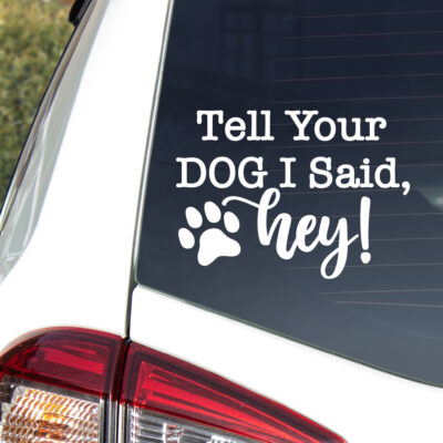 Tell Your Dog I Said HEY! SVG from We Can Make That