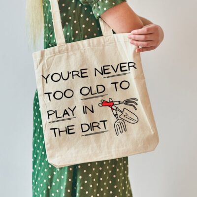 You're Never Too Old to Play in the Dirt SVG from Sunshine and Munchkins